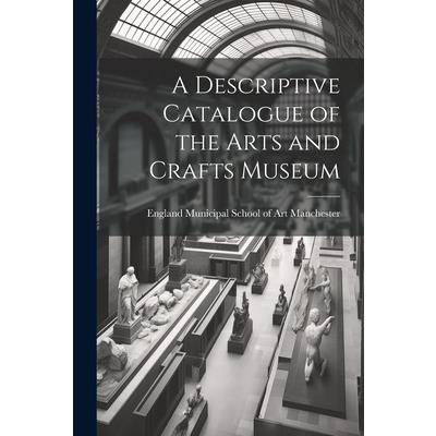 A Descriptive Catalogue of the Arts and Crafts Museum
