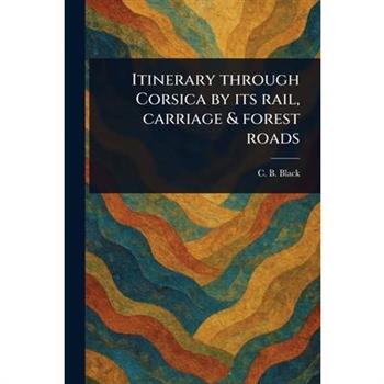 Itinerary Through Corsica by Its Rail, Carriage & Forest Roads