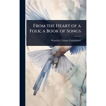 From the Heart of a Folk; a Book of Songs