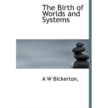 The Birth of Worlds and Systems