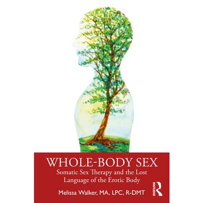 Whole-Body SexSomatic Sex Therapy and the Lost Language of the Erotic Body