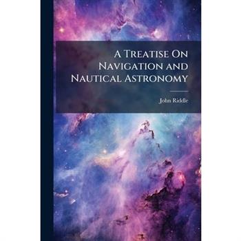 A Treatise On Navigation and Nautical Astronomy