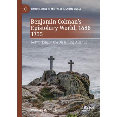 Benjamin Colman's Epistolary World, 1688-1755