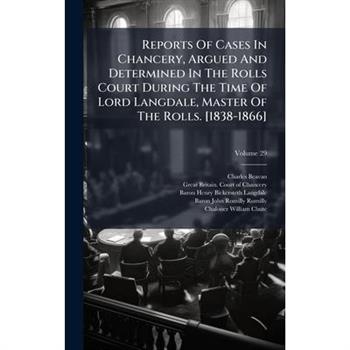 Reports Of Cases In Chancery, Argued And Determined In The Rolls Court During The Time Of Lord Langdale, Master Of The Rolls. [1838-1866]
