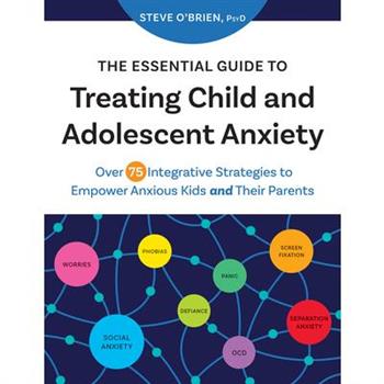 The Essential Guide to Treating Child and Adolescent Anxiety
