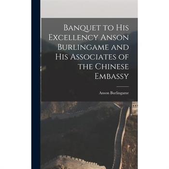 Banquet to His Excellency Anson Burlingame and His Associates of the Chinese Embassy