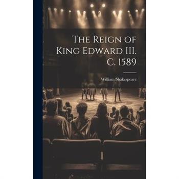 The Reign of King Edward III. c. 1589