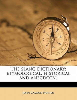 The Slang Dictionary; Etymological, Historical and Anecdotal