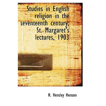 Studies in English Religion in the Seventeenth Century; St. Margaret’s Lectures, 1903