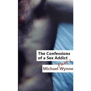 The Confessions of a Sex Addict, Part 1