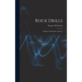 Rock Drills; Design, Construction, and Use