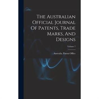 The Australian Official Journal Of Patents, Trade Marks, And Designs; Volume 7