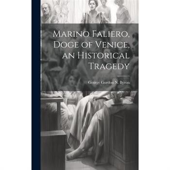 Marino Faliero, Doge of Venice, an Historical Tragedy