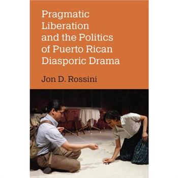 Pragmatic Liberation and the Politics of Puerto Rican Diasporic Drama