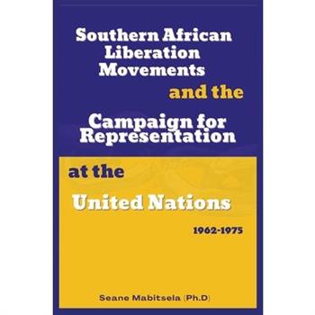Southern African National Liberation Movements and the Campaign for Representation in the United Nations, 1962-1975