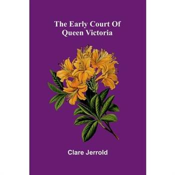 The early court of Queen Victoria