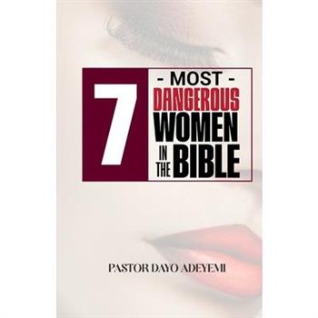 7 Most Dangerous Women in the Bible
