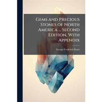 Gems and Precious Stones of North America ... Second Edition, With Appendix