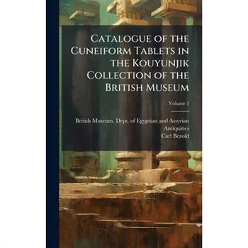 Catalogue of the Cuneiform Tablets in the Kouyunjik Collection of the British Museum