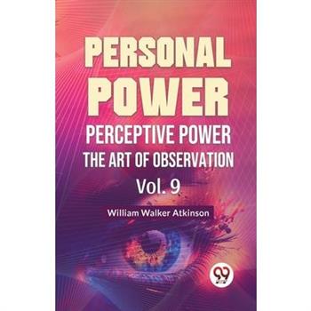 Personal Power Perceptive Power The Art Of Observation Vol. 9