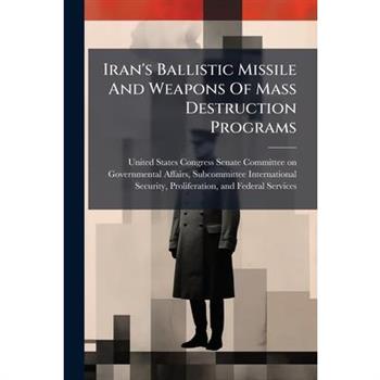 Iran's Ballistic Missile And Weapons Of Mass Destruction Programs