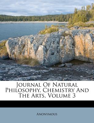 Journal of Natural Philosophy, Chemistry and the Arts, Volume 3