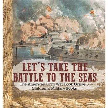 Let's Take the Battle to the Seas The American Civil War Book Grade 5 Children's Military Books