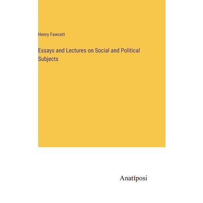 Essays and Lectures on Social and Political Subjects
