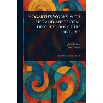 Hogarth's Works, With Life and Anecdotal Descriptions of His Pictures