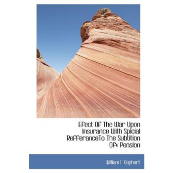 Efect of the War Upon Insurance with Spicial Refferanceto the Subtition Ofv Pension