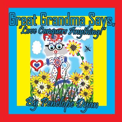 Great Grandma Says, "Love Conquers Anything!"