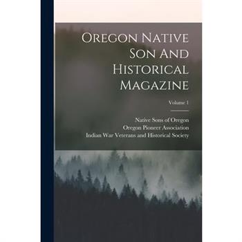 Oregon Native Son And Historical Magazine; Volume 1