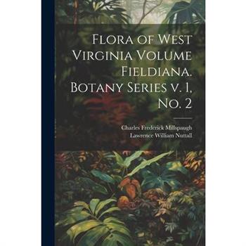 Flora of West Virginia Volume Fieldiana. Botany Series v. 1, no. 2