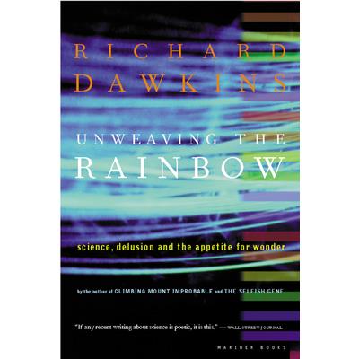 Unweaving the Rainbow: Science, Delusion and the Appetite for Wonder