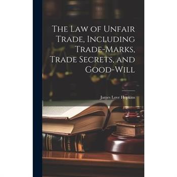 The law of Unfair Trade, Including Trade-marks, Trade Secrets, and Good-will