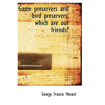 Game Preservers and Bird Preservers, Which Are Our Friends?