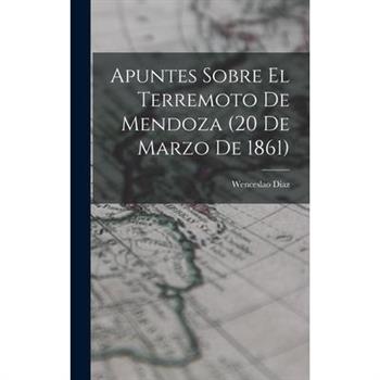 Apuntes Sobre el Terremoto de Mendoza (20 de Marzo de 1861)