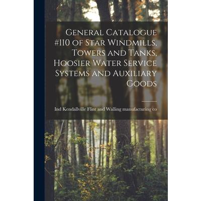 General Catalogue #110 of Star Windmills, Towers and Tanks, Hoosier Water Service Systems and Auxiliary Goods