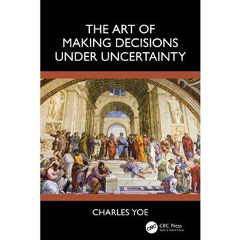 The Art of Making Decisions Under Uncertainty