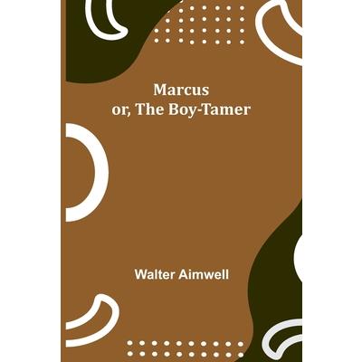 Marcus; or, The Boy-Tamer