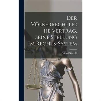 Der V繹lkerrechtliche Vertrag, Seine Stellung im Rechts-system