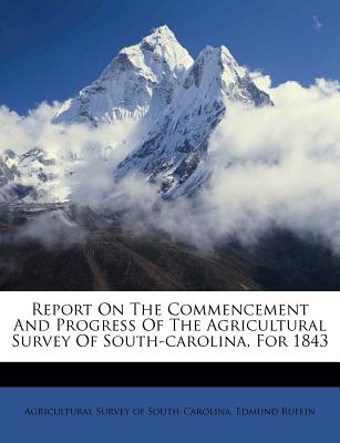 Report on the Commencement and Progress of the Agricultural Survey of South-Carolina, for 1843