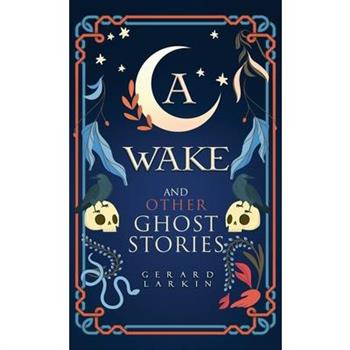 A Wake and Other Ghost Stories