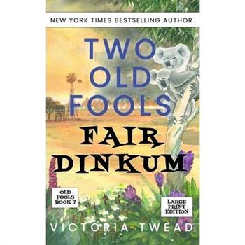 Two Old Fools Fair Dinkum - LARGE PRINT