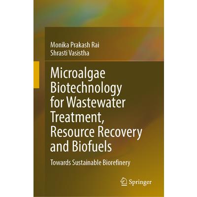Microalgae Biotechnology for Wastewater Treatment, Resource Recovery and Biofuels