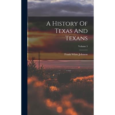 A History Of Texas And Texans; Volume 5