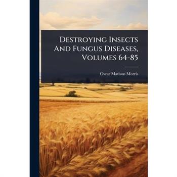 Destroying Insects And Fungus Diseases, Volumes 64-85