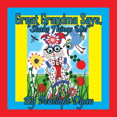 Great Grandma Says, ”Shake Things Up!”