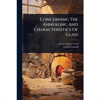 Concerning The Annealing And Characteristics Of Glass