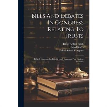 Bills And Debates In Congress Relating To Trusts
